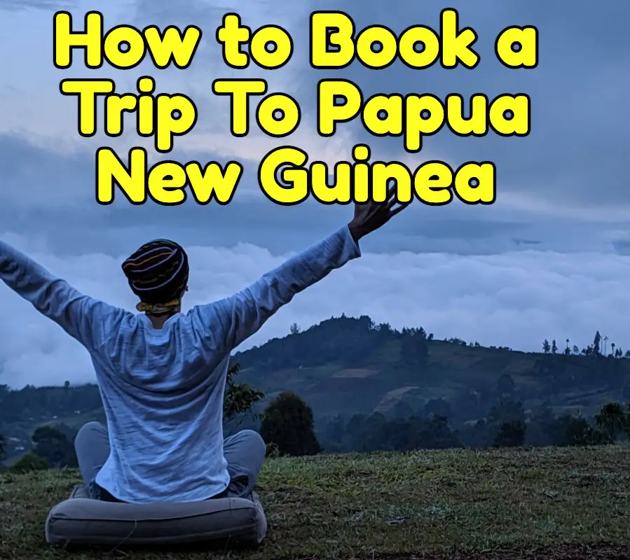 Book a trip to Papua New Guinea
