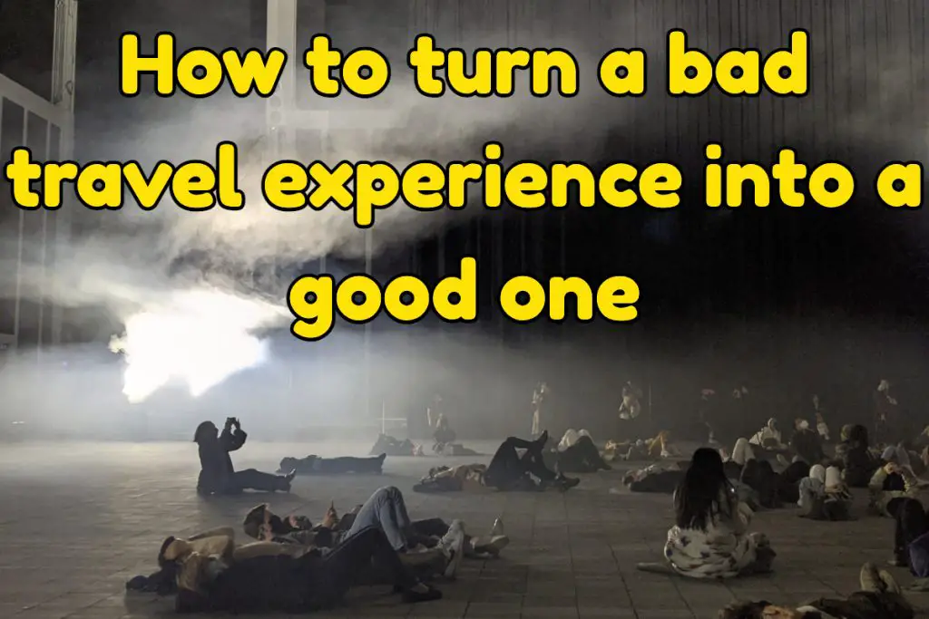 How to turn a bad travel experience into a good one