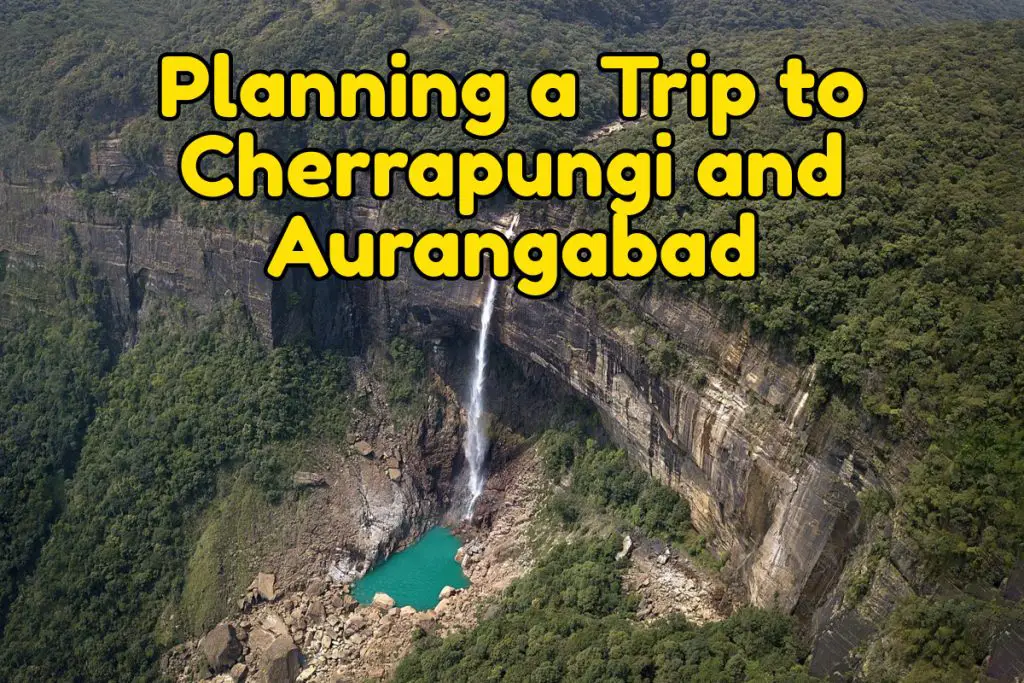 Planning cherrapungi and aurangabad